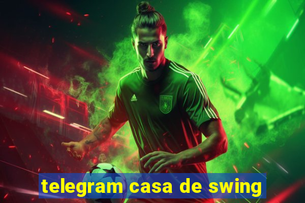 telegram casa de swing